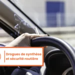 Drogues de synthèse et sécurité routière : que révèle l&rsquo;étude NPS ALERT de la SFTA ?